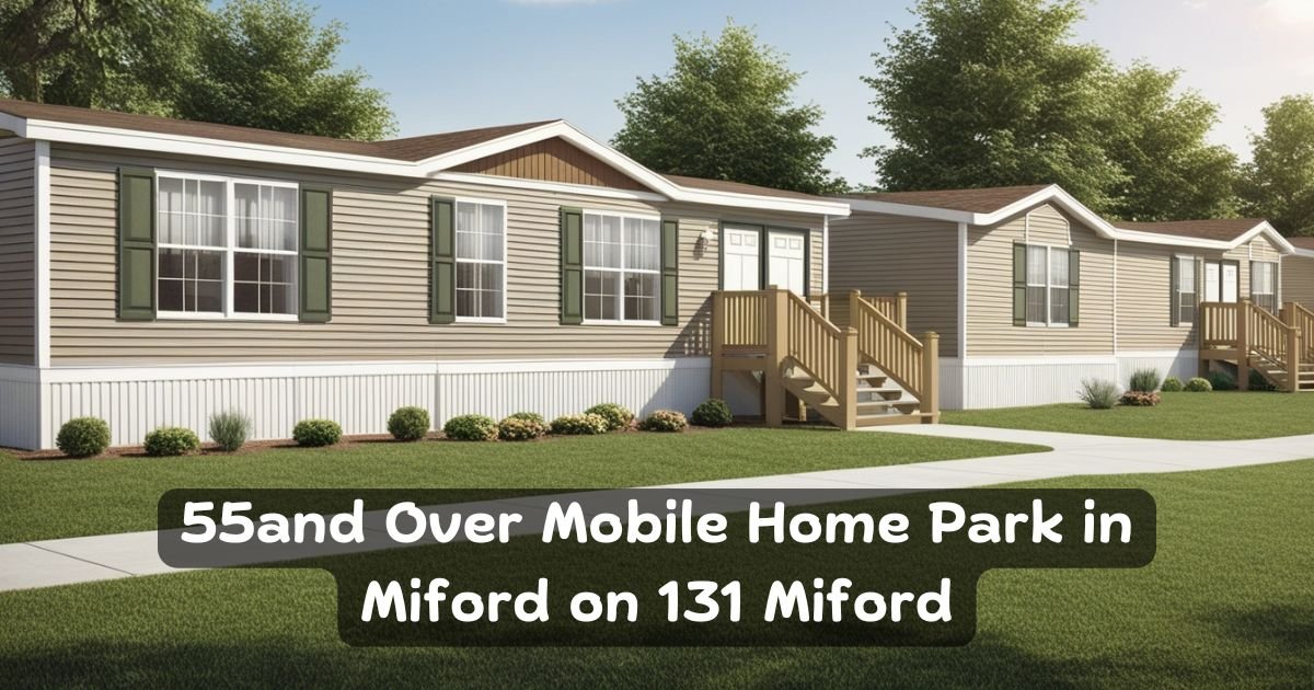 Discover 55and Over Mobile Home Park in Miford on 131 Miford
