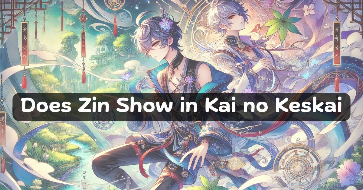 The Question: Does Zin Show in Kai no Keskai?